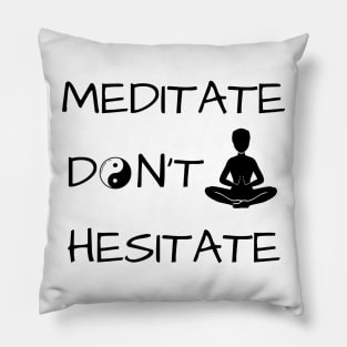 Meditate Don't Hesitate Pillow