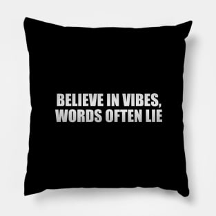 Believe in vibes, words often lie Pillow
