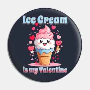 Valentines day Ice cream is my Valentine Pin