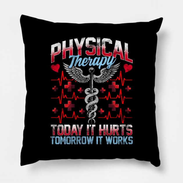 Physical Therapy Today It Hurts Tomorrow It Works Pillow by theperfectpresents