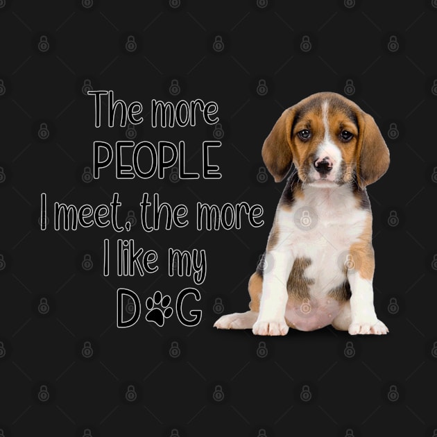 The More People I Meet, The More I Like My Dog by gdimido