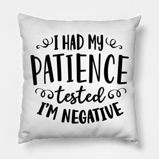 I Had My Patience Tested I'm Negative Pillow