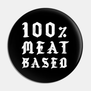 100% Meat Based - Hardcore Carnivore Pin
