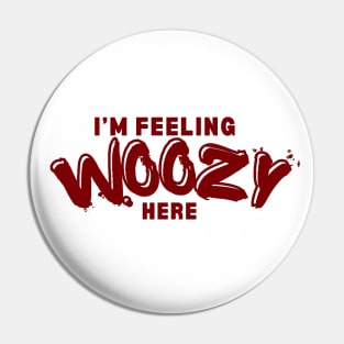 I'm feeling woozy here | Stu Macher Pin