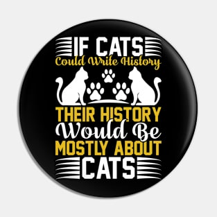 If Cats Could Write History Their History Would Be Mostly About Cats T Shirt For Women Men Pin