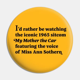 I'd rather be watching the iconic 1965 sitcom My Mother the Car featuring the voice of Miss Ann Sothern Pin