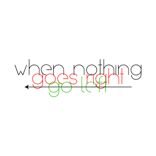 When nothing goes right go left T-Shirt