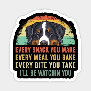 Every Snack You Make Dog Bernese Mountain Magnet