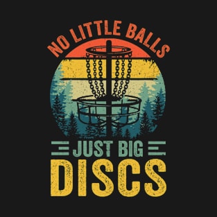 Funny Disc Golf Sport Player No Little Balls Just Big Discs T-Shirt