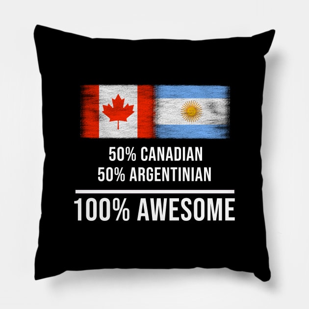 50% Canadian 50% Argentinian 100% Awesome - Gift for Argentinian Heritage From Argentina Pillow by Country Flags