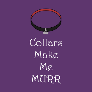 Collars Make Me Murr T-Shirt