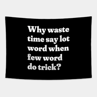 Why waste time say lot word when few word do trick? Tapestry