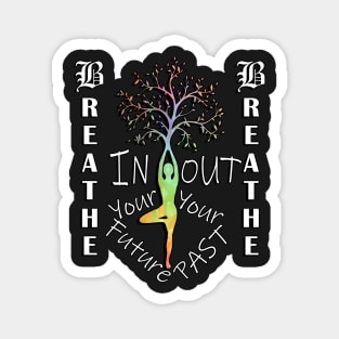 Motivational Quotes & Yoga Graphic Breathe In Your Future, Out Your Past Inspirational Quote Magnet