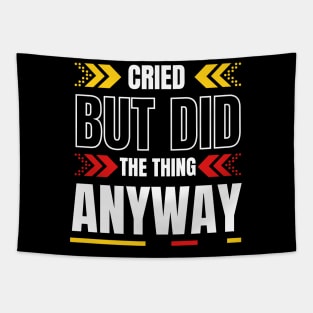 Cried But Did The Thing Anyway Tshirt Tapestry