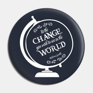 Be the Change You Wish to see in the World Pin