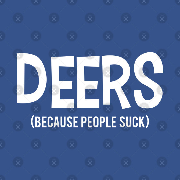 Disover DEERS | Because People Suck - Because People Suck - T-Shirt