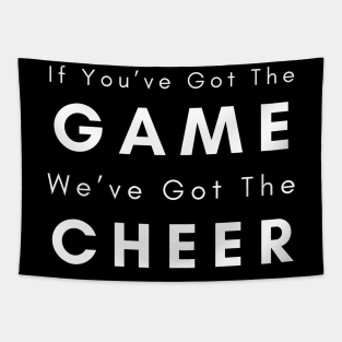 If You’ve Got The Game We’ve Got The Cheer Tapestry