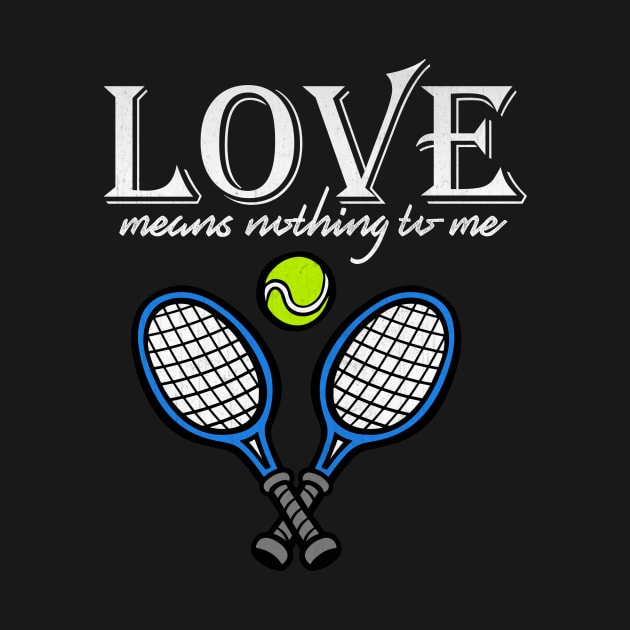 Love Means Nothing to Me Funny Tennis by TheLostLatticework