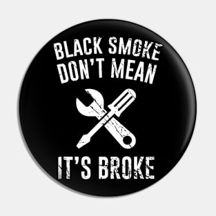 Black Smoke Don't Mean It's Broke Pin