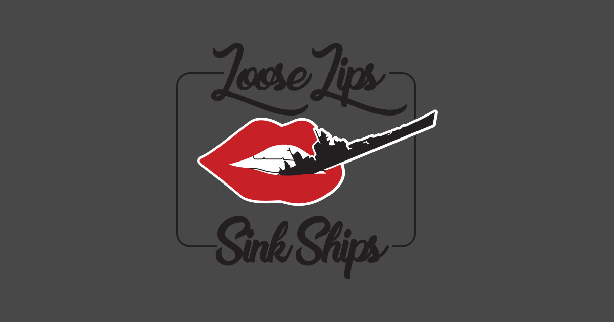 Loose Lips Sink Ships By Upursleeve