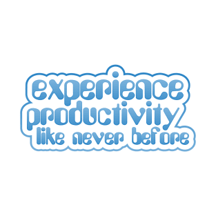 Experience Productivity Like Never Before T-Shirt