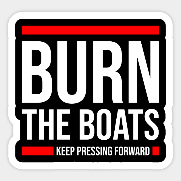Burn The Boats - Motivation - Sticker