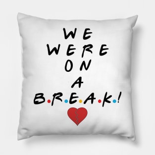 We were on a break! Pillow