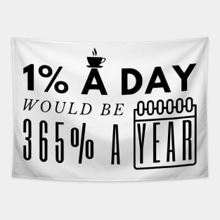 1 Percent a Day Would be 365 Percent a Year Tapestry