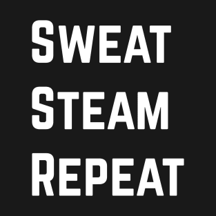 Sweat Steam Repeat! T-Shirt