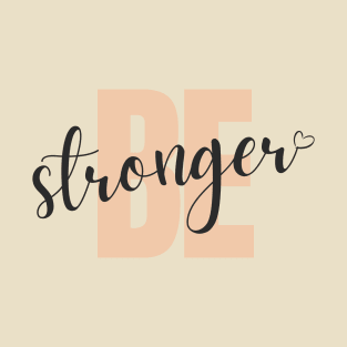 be stronger T-Shirt