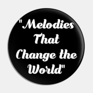 Melodies that change the world Pin