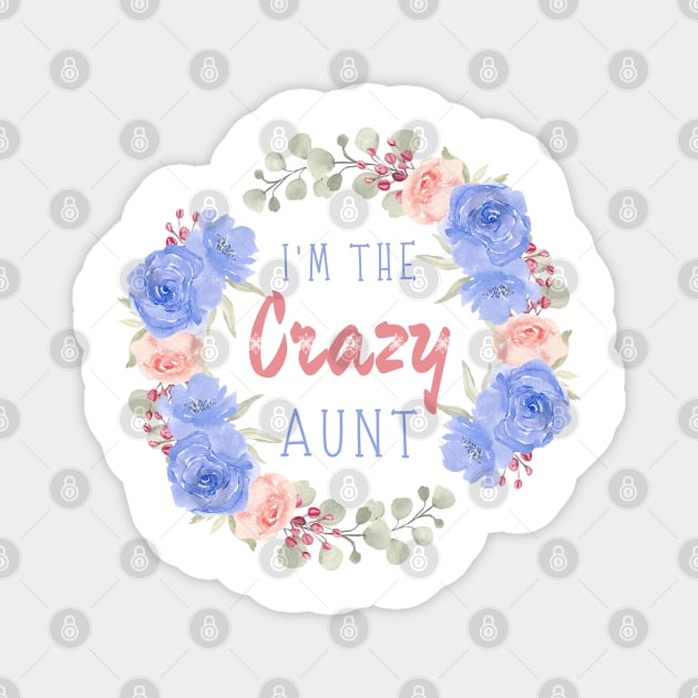 I’m the crazy aunt, Funny auntie saying Magnet by JustBeSatisfied