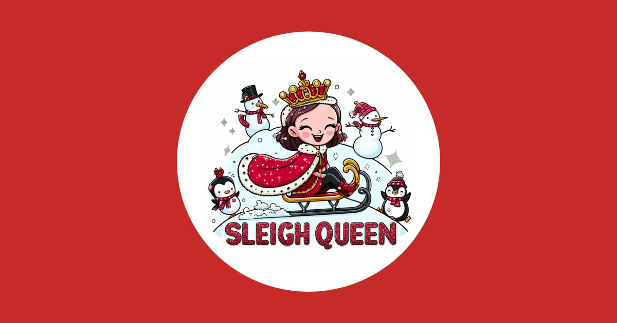 Sleigh Queen Sleigh Queen TShirt TeePublic