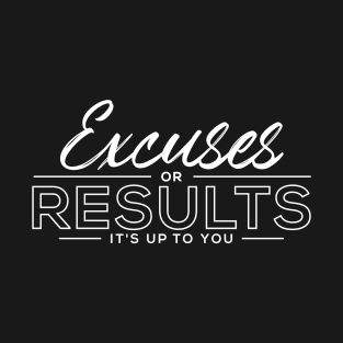 Excuses or Results T-Shirt