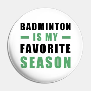 Badminton Is My Favorite Season Pin