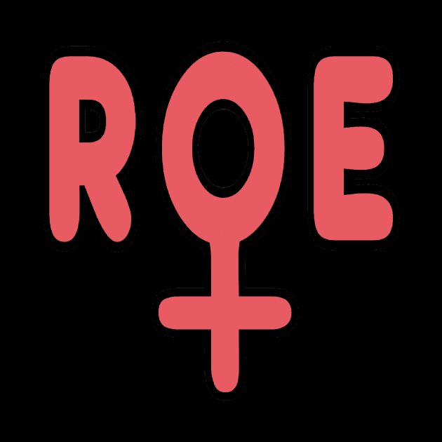 Pro Choice Roe by Mark Ewbie