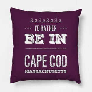 I'd rather be in Cape Cod Massachusetts Cute Vacation Holiday Boston Ma trip Pillow