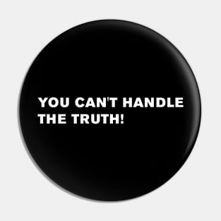 You can't handle the truth! Pin