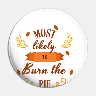 Most Likely to Burn the pie | Thanksgiving Pin