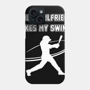 Funny Baseball Your Girlfriend Likes My Swing Phone Case