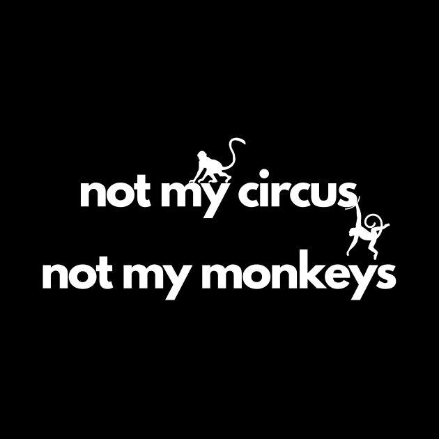 not my circus not my monkeys by IJMI