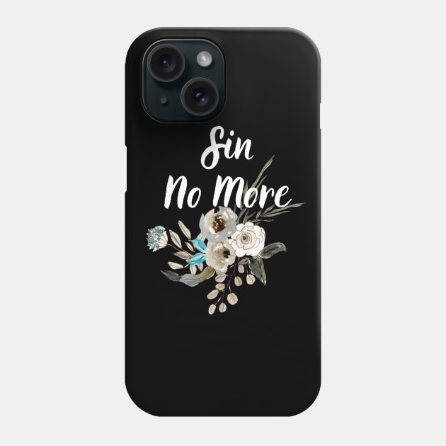 Sin No More Floral Christian Quote Bible Verse Scripture Quotes For Women Phone Case by SheKnowsGrace