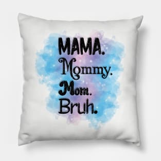 Mama, Mommy, Mom, Bruh Pillow