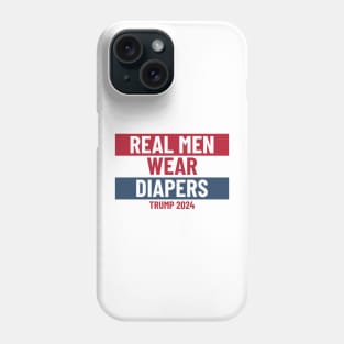 Real men wear diapers trump 2024 - Pro-Trump Humor Phone Case