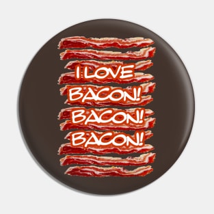 I Love Bacon Bacon Bacon Pin