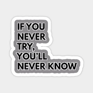 phrase if you don't try you'll never know Magnet