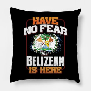 Belizean Flag  Have No Fear The Belizean Is Here - Gift for Belizean From Belize Pillow