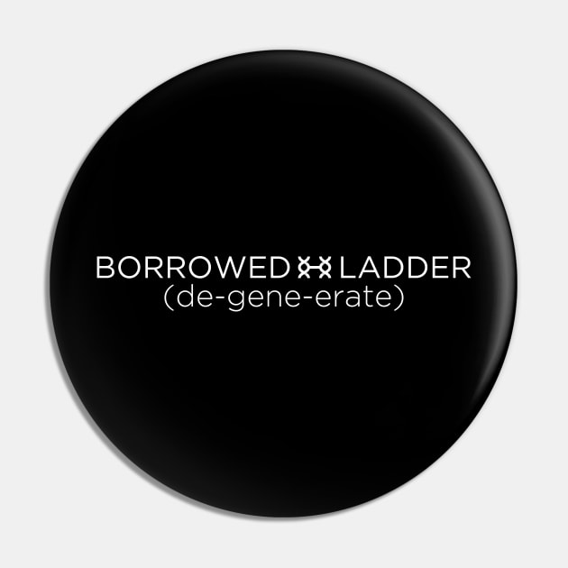 Borrowed Ladder Pin by fatbastardshirts