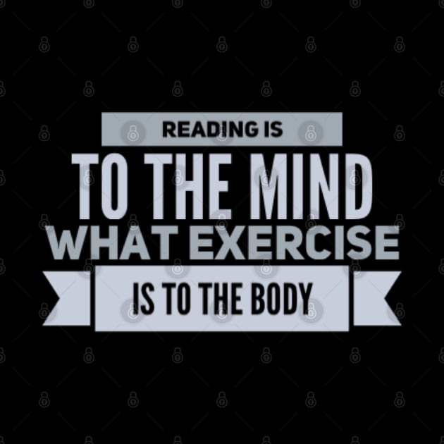 Reading is to the mind what exercise to the body by BoogieCreates