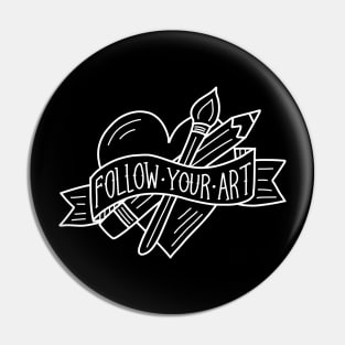 Follow Your Art (white outline) Pin